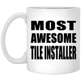 Most Awesome Tile Installer - 11 Oz Coffee Mug