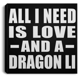 All I Need Is Love And A Dragon Li - Canvas Square