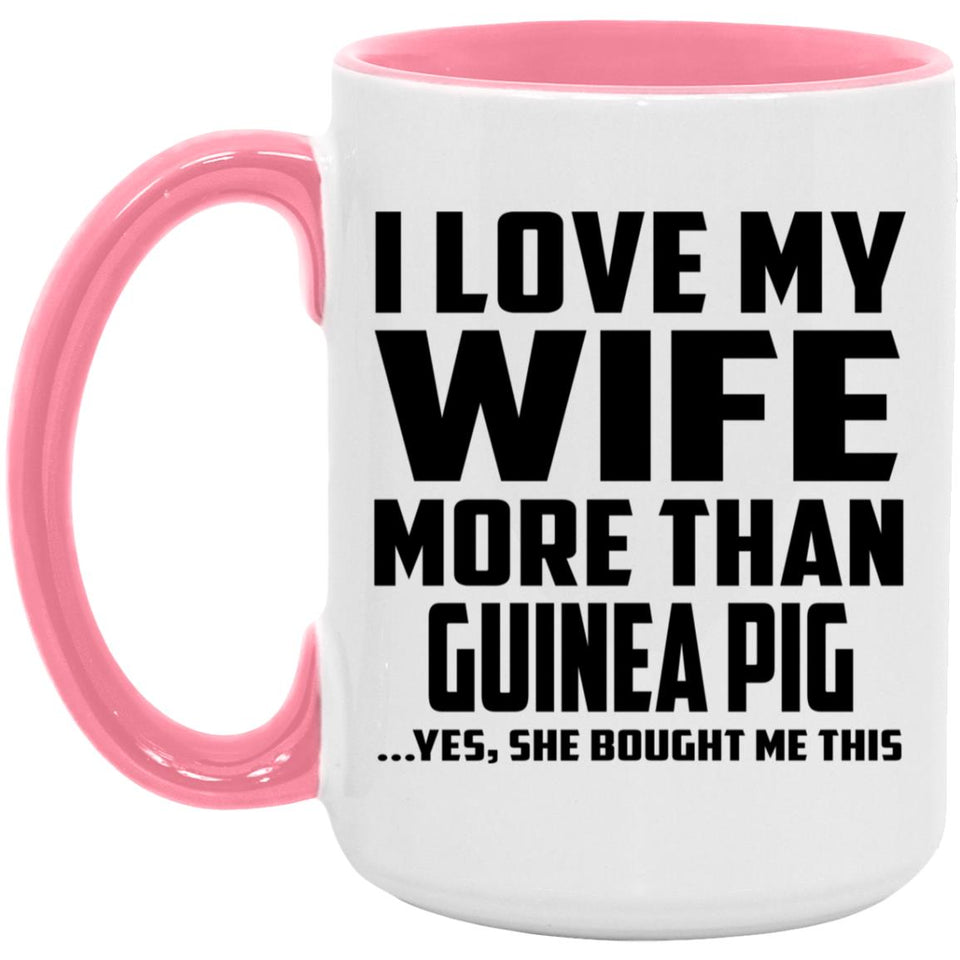 I Love My Wife More Than Guinea Pig - 15oz Accent Mug Pink