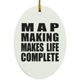 Map Making Makes Life Complete - Oval Ornament