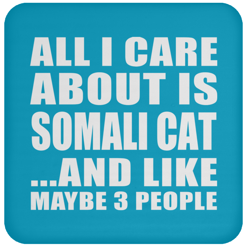 All I Care About Is Somali Cat - Drink Coaster