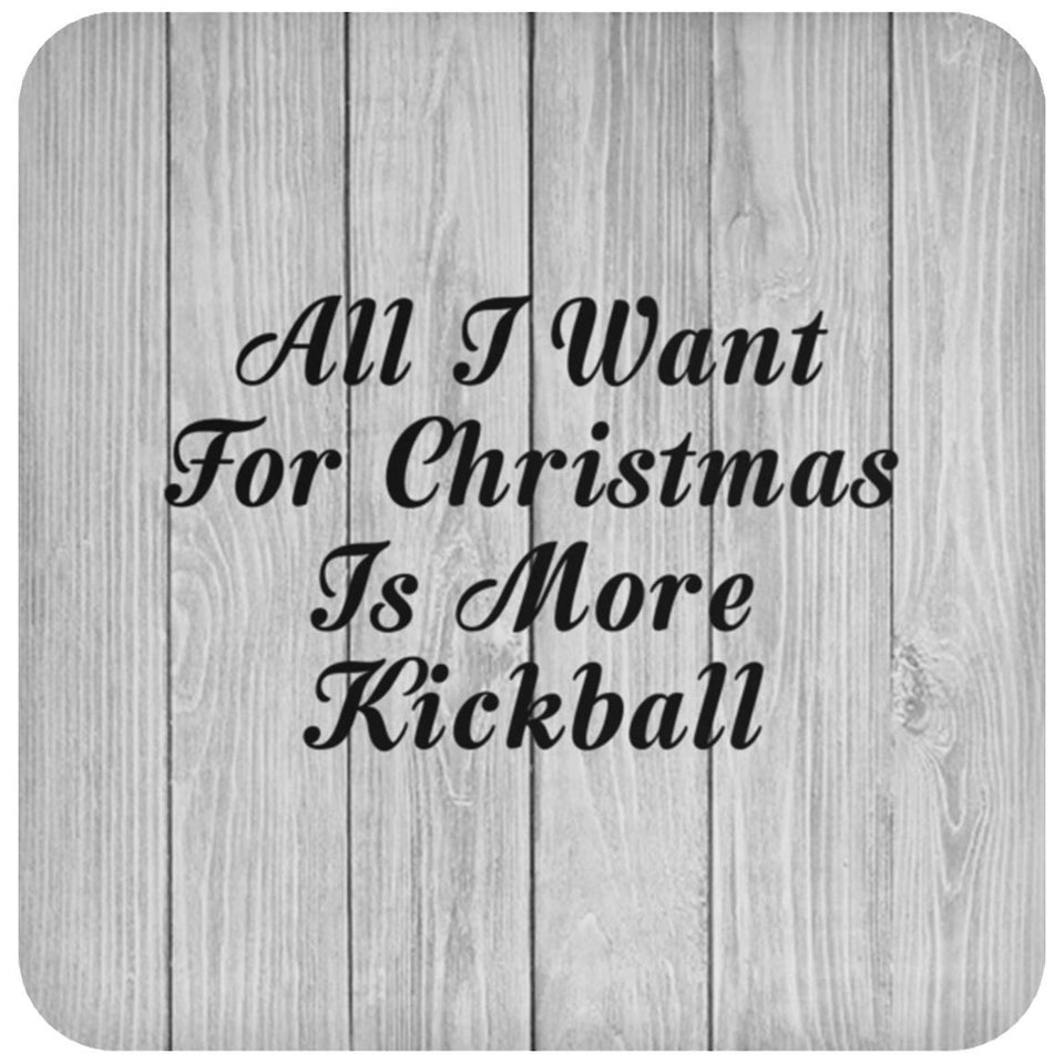 All I Want For Christmas Is More Kickball - Drink Coaster F