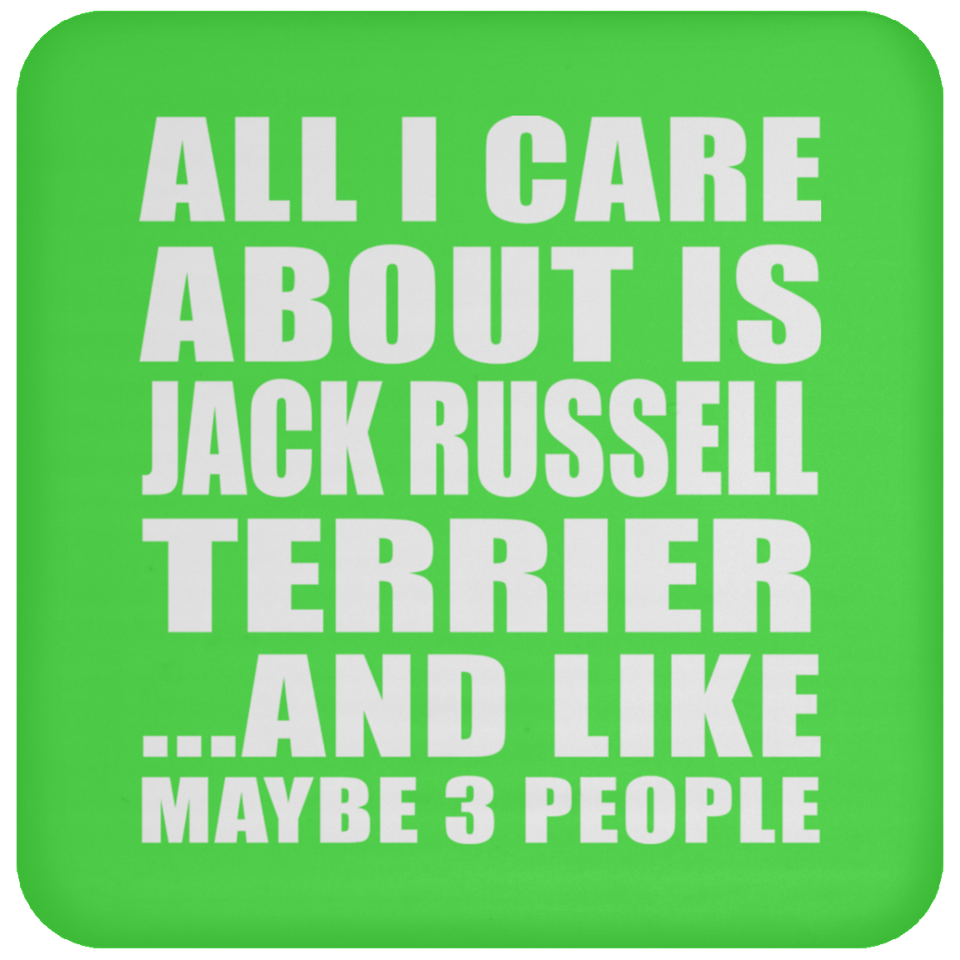 All I Care About Is Jack Russell Terrier - Drink Coaster