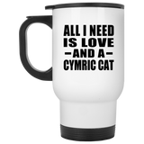 All I Need Is Love And A Cymric Cat - White Travel Mug