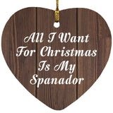 All I Want For Christmas Is My Spanador - Heart Ornament D