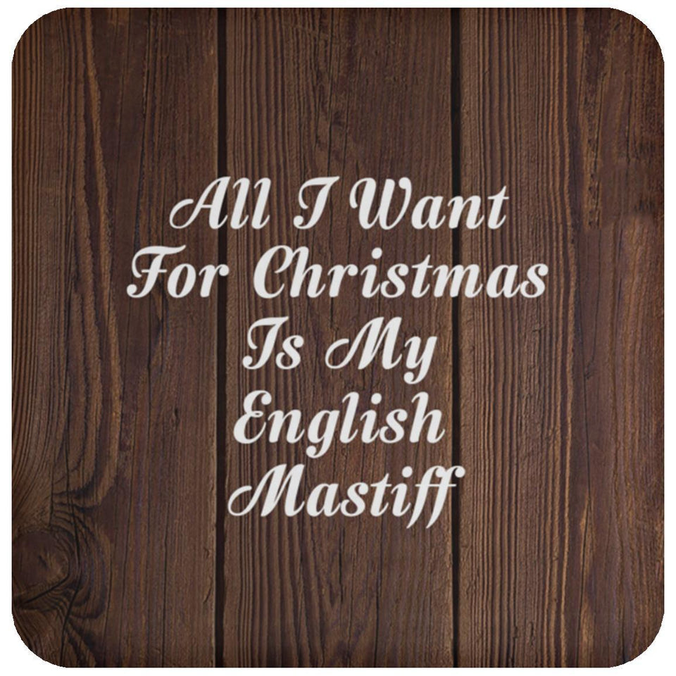 All I Want For Christmas Is My English Mastiff - Drink Coaster D