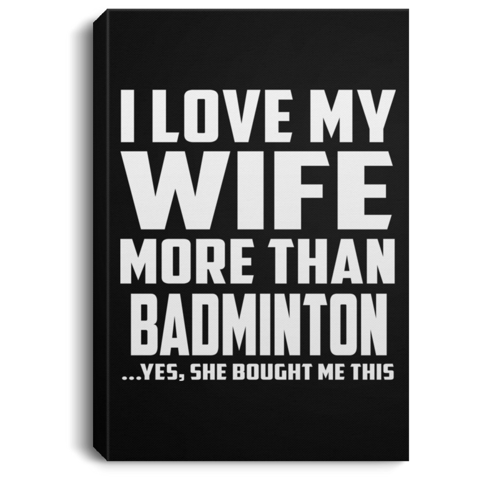 I Love My Wife More Than Badminton - Canvas Portrait