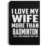 I Love My Wife More Than Badminton - Canvas Portrait
