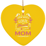 How Much Love Could Hold Until Called Me Mom - Heart Ornament