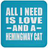 All I Need Is Love And A Hemingway Cat - Drink Coaster