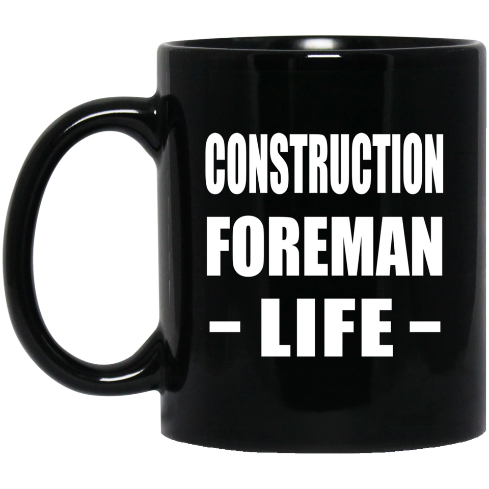 Construction Foreman Life - 11oz Coffee Mug Black