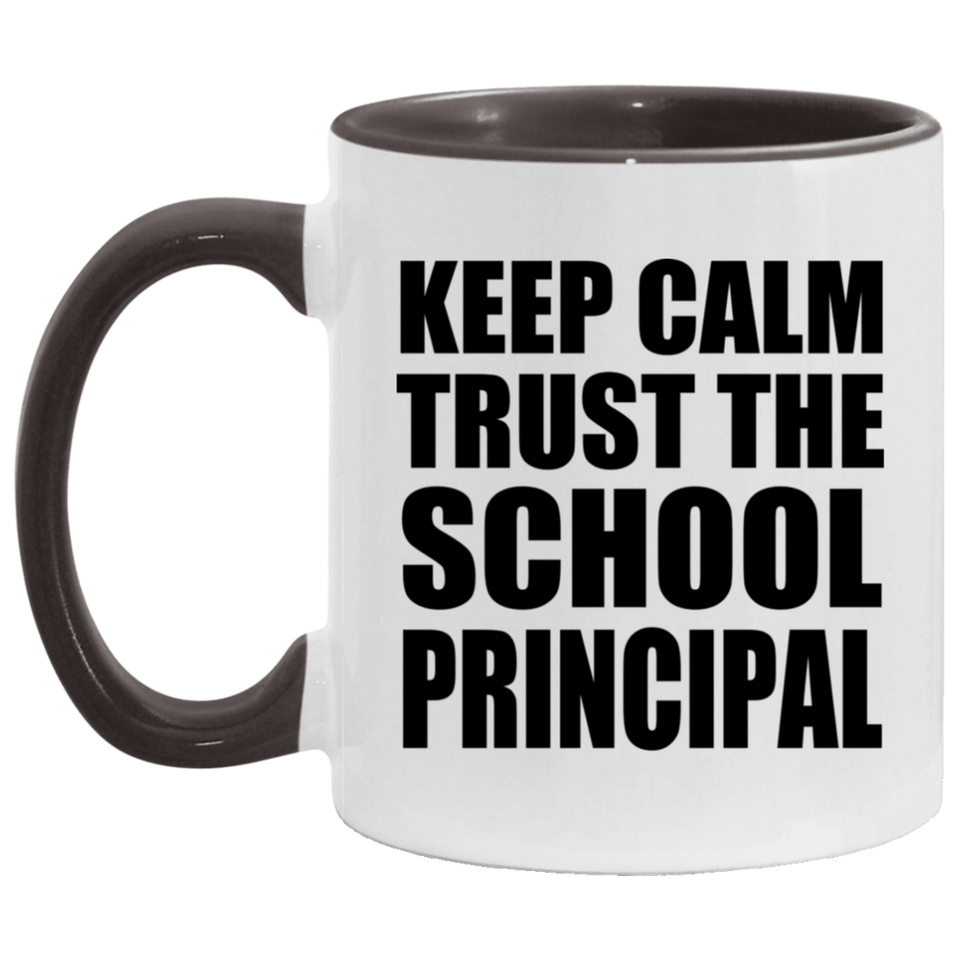 Keep Calm and Trust The School Principal - 11oz Accent Mug Black