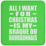 All I Want For Christmas Is My Braque Du Bourbonnais - Coaster