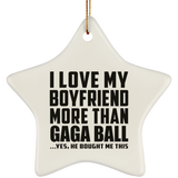 I Love My Boyfriend More Than Gaga Ball - Star Ornament