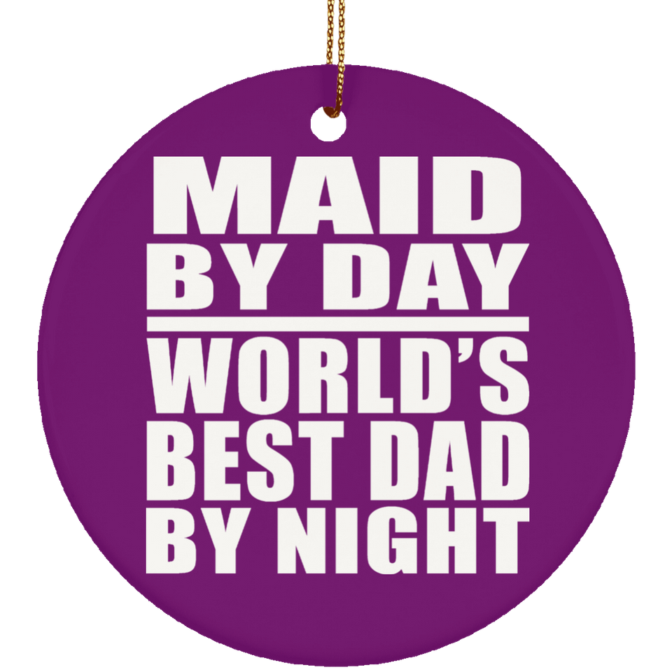 Maid By Day World's Best Dad By Night - Circle Ornament