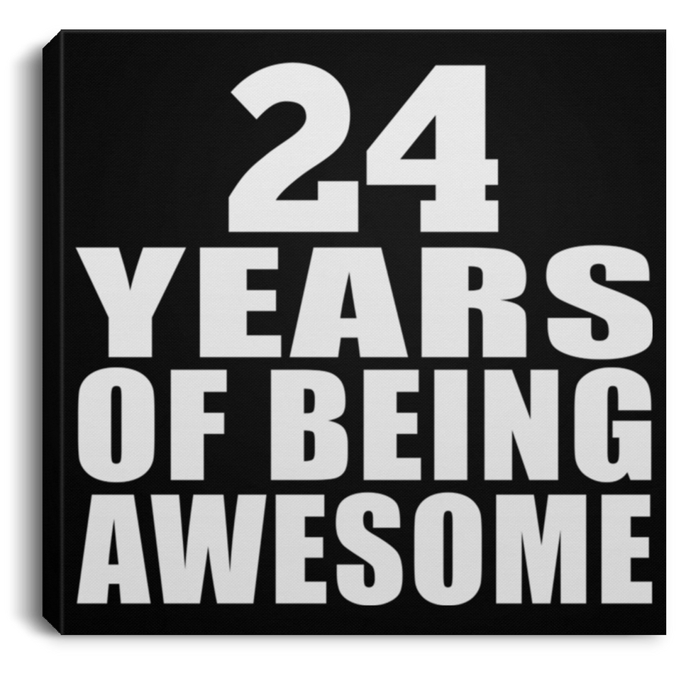 24th Birthday 24 Years Of Being Awesome - Canvas Square