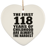 118th Birthday First 118 Years of Childhood Are The Hardest - Heart Ornament
