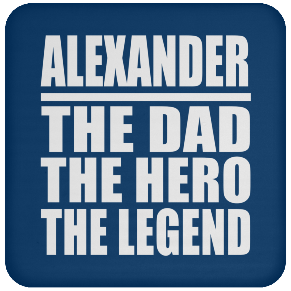 Alexander The Dad The Hero The Legend - Drink Coaster