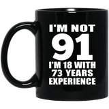 91st Birthday I'm Not 91 I'm 18 With 73 Years Experience - 11oz Coffee Mug Black
