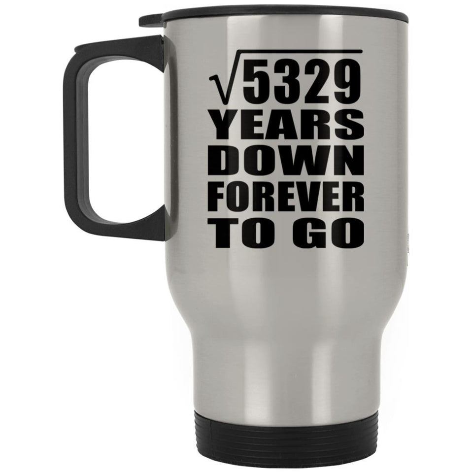 73rd Anniversary Square Root of 5329 Years Down Forever To Go - Silver Travel Mug
