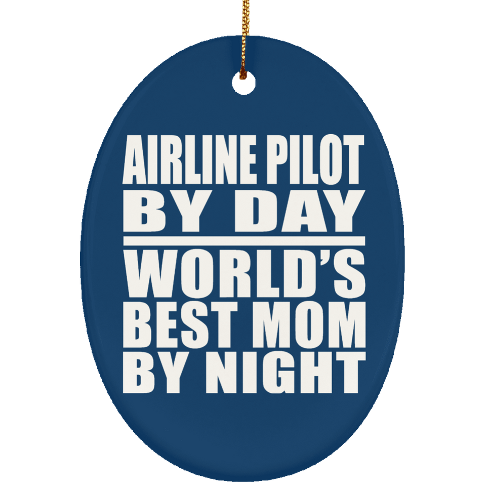 Airline Pilot By Day World's Best Mom By Night - Oval Ornament