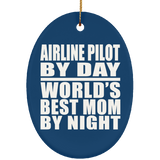 Airline Pilot By Day World's Best Mom By Night - Oval Ornament