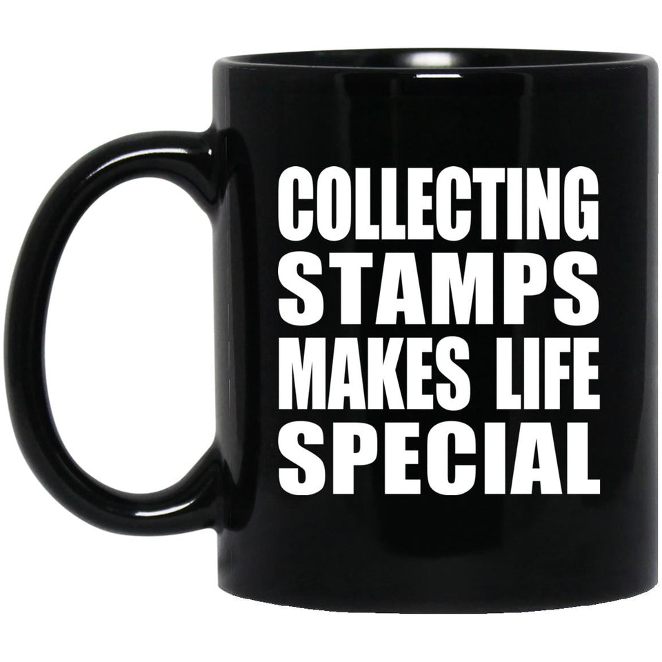 Collecting Stamps Makes Life Special - 11oz Coffee Mug Black