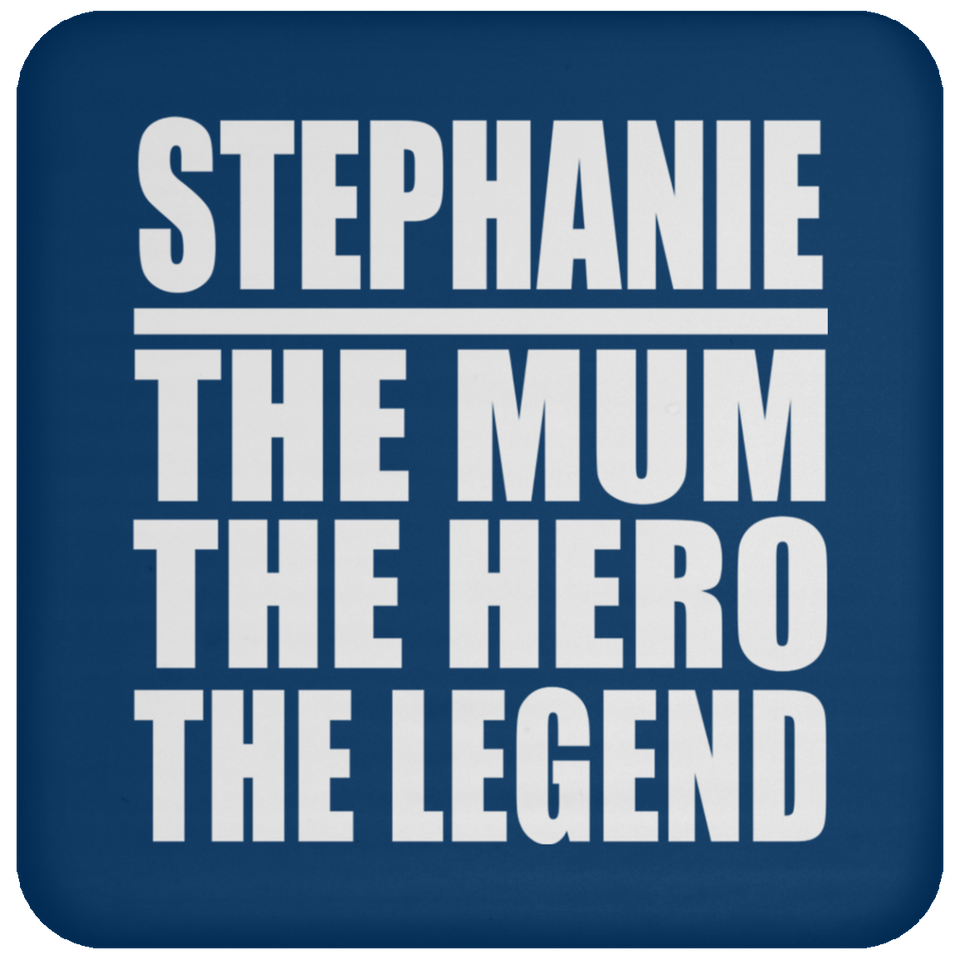 Stephanie The Mum The Hero The Legend - Drink Coaster