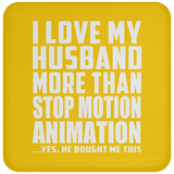 I Love My Husband More Than Stop Motion Animation - Drink Coaster