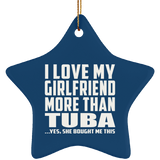 I Love My Girlfriend More Than Tuba - Star Ornament