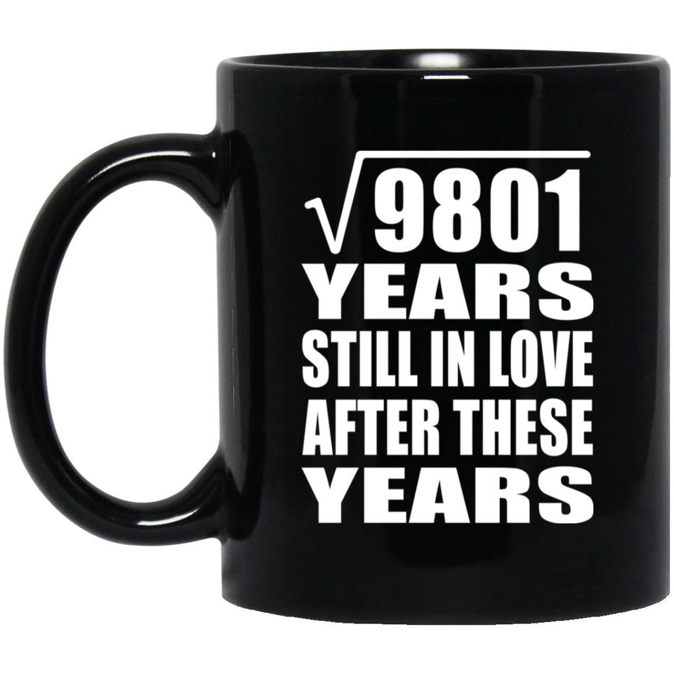 99th Anniversary Square Root of 9801 Years Still In Love - 11oz Coffee Mug Black