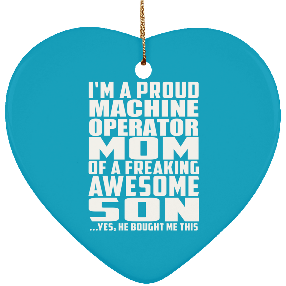 Proud Machine Operator Mom Of Awesome Son - Heart Ornament