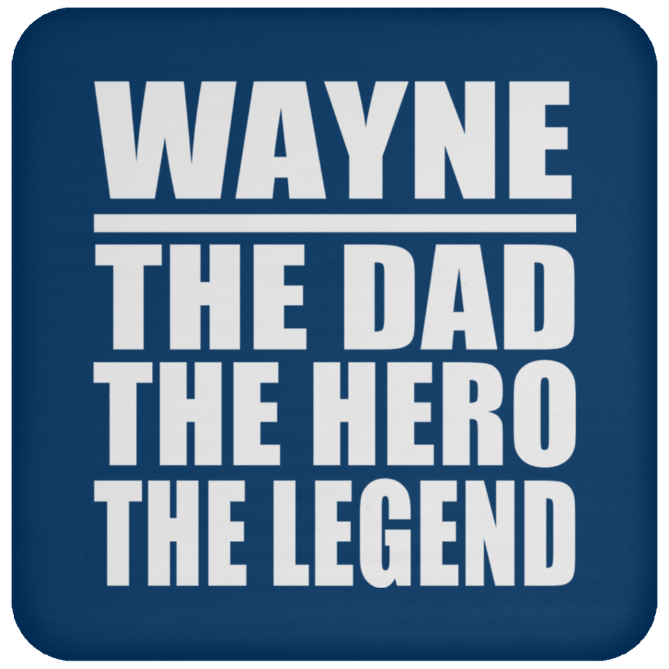 Wayne The Dad The Hero The Legend - Drink Coaster