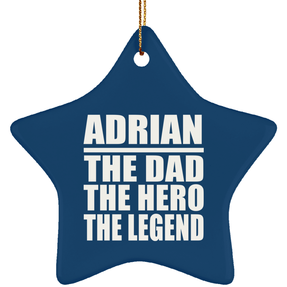 Adrian The Dad The Hero The Legend - Star Ornament