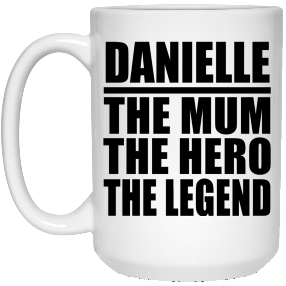Danielle The Mum The Hero The Legend - 15 Oz Coffee Mug