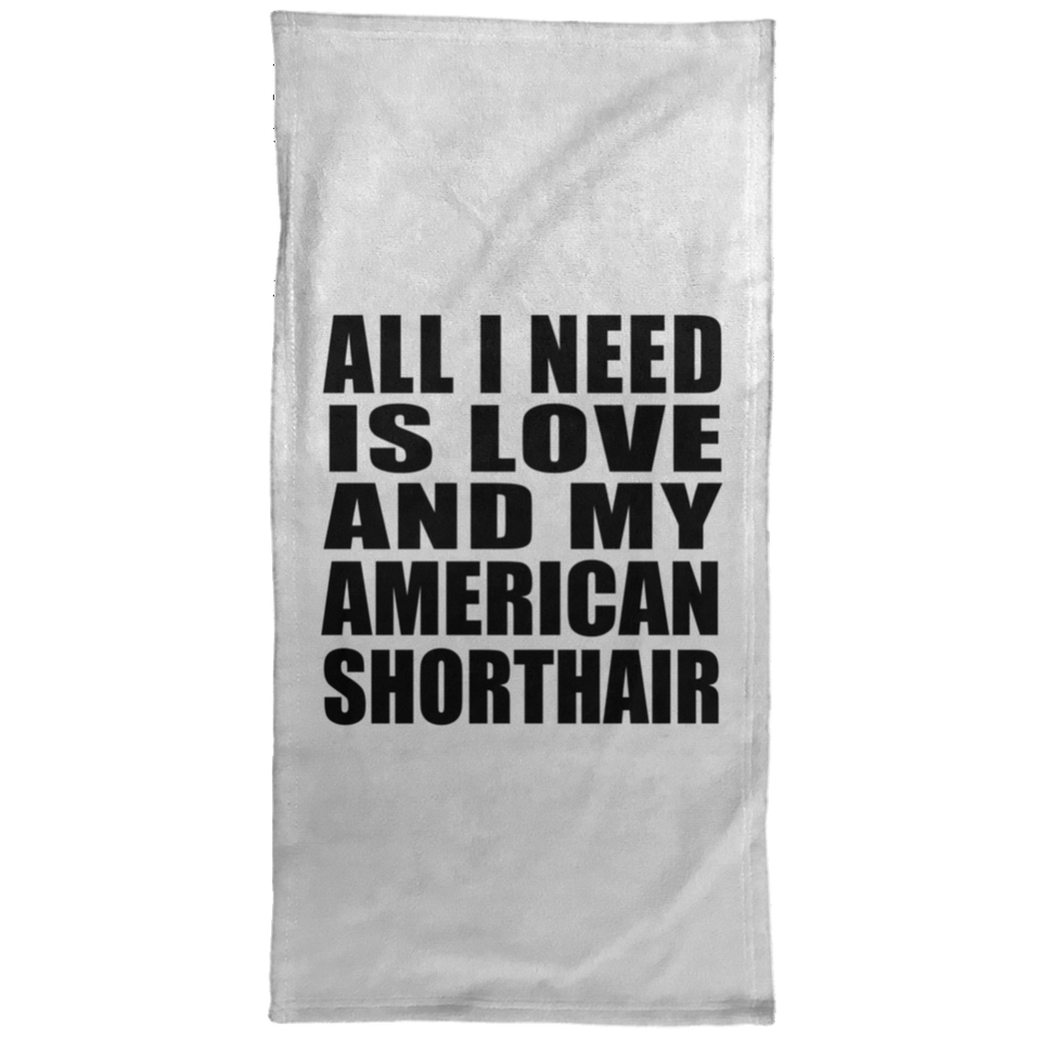 All I Need Is Love And My American Shorthair - Hand Towel