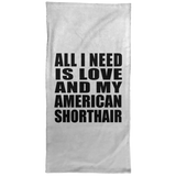 All I Need Is Love And My American Shorthair - Hand Towel