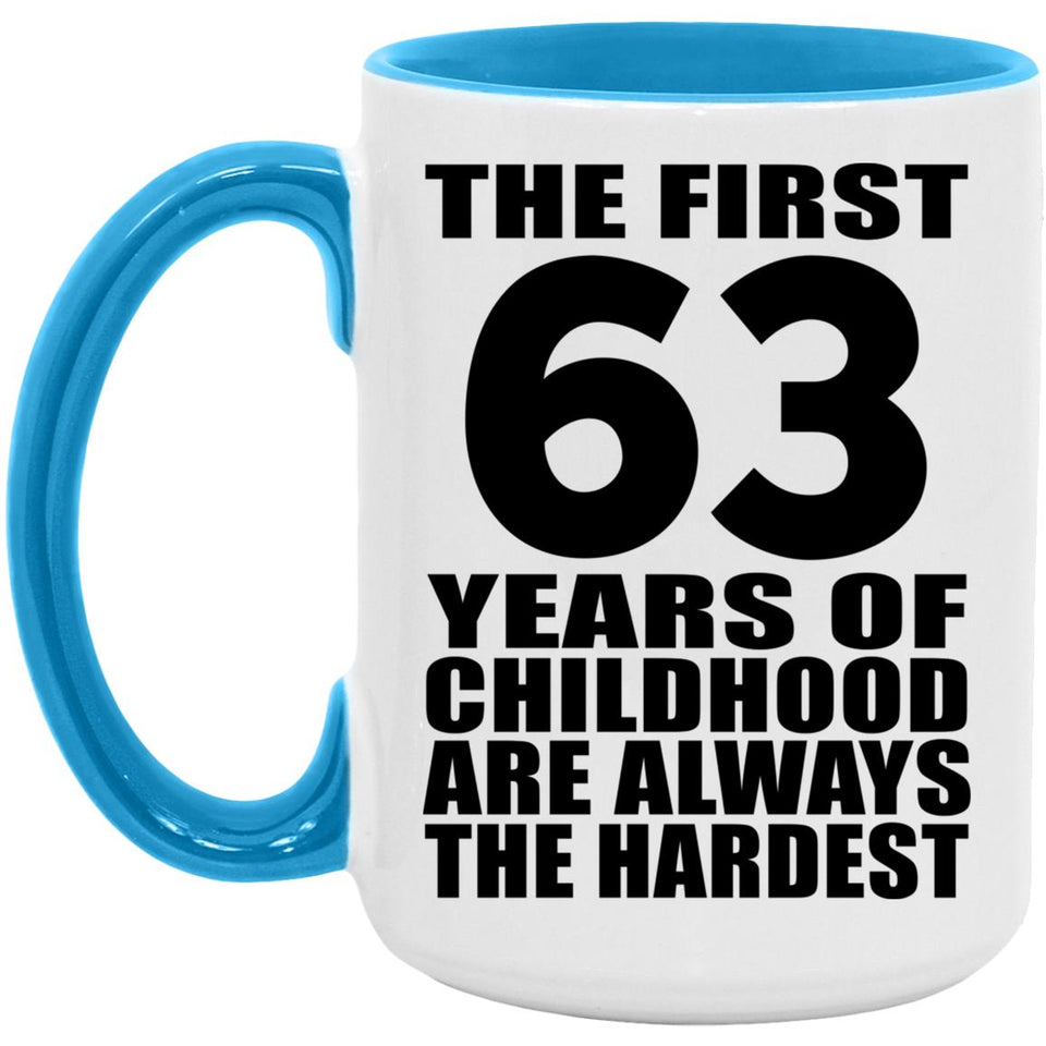 63rd Birthday First 63 Years of Childhood Are The Hardest - 15oz Accent Mug Blue