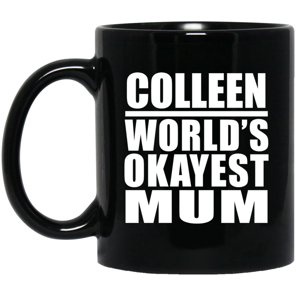 Colleen World's Okayest Mum - 11 Oz Coffee Mug Black