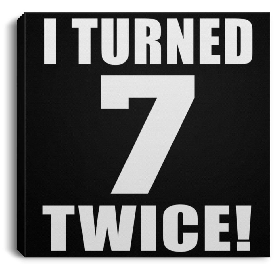 14th Birthday I Turned 7 Twice - Canvas Square