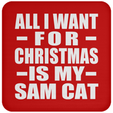 All I Want For Christmas Is My Sam Cat - Coaster