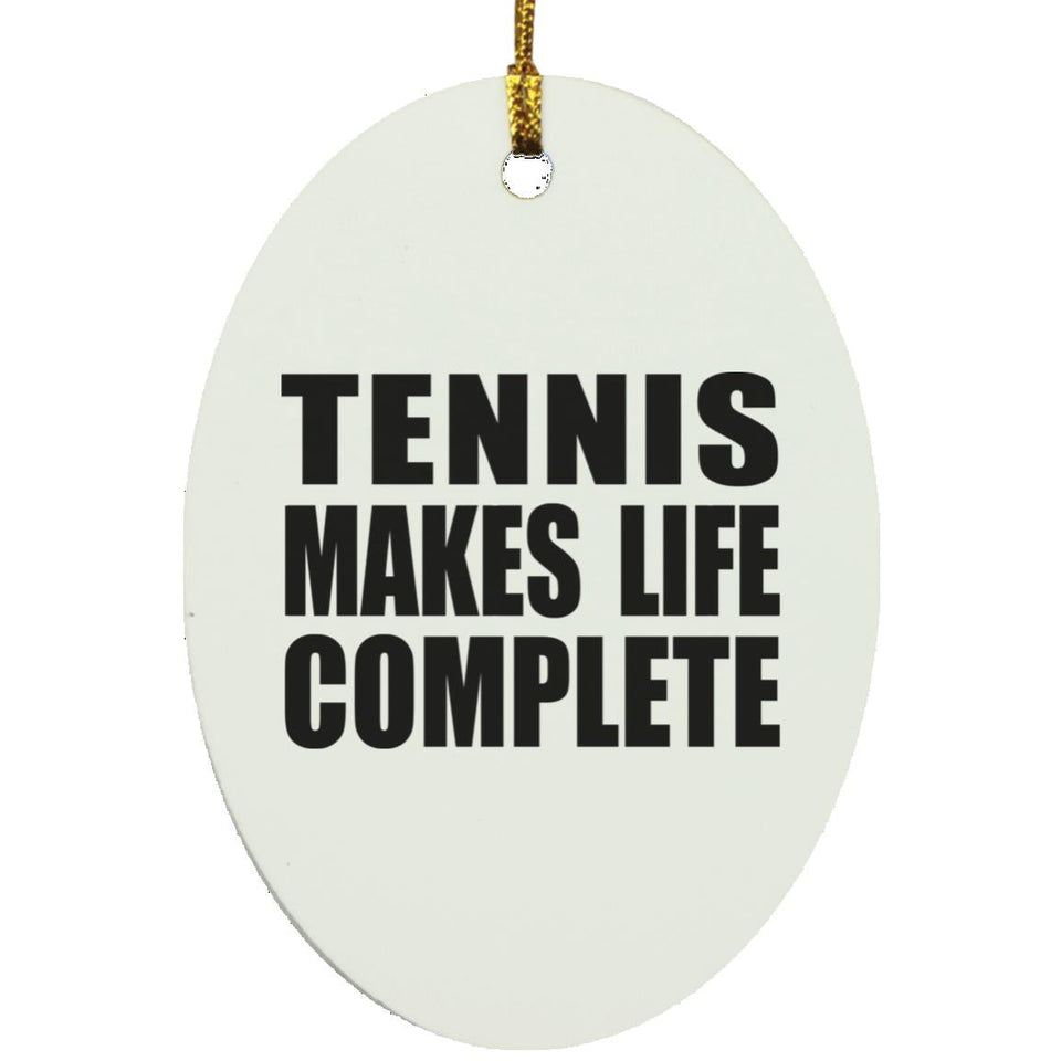 Tennis Makes Life Complete - Oval Ornament