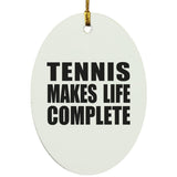 Tennis Makes Life Complete - Oval Ornament