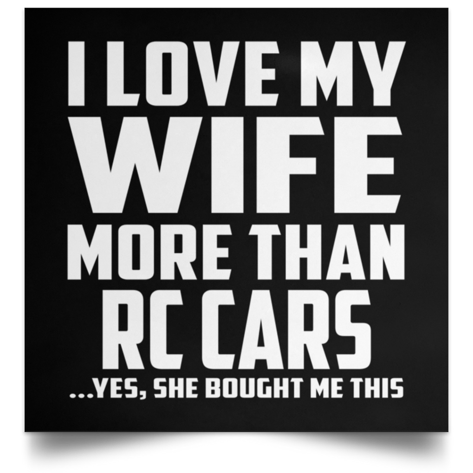 I Love My Wife More Than RC Cars - Poster Square
