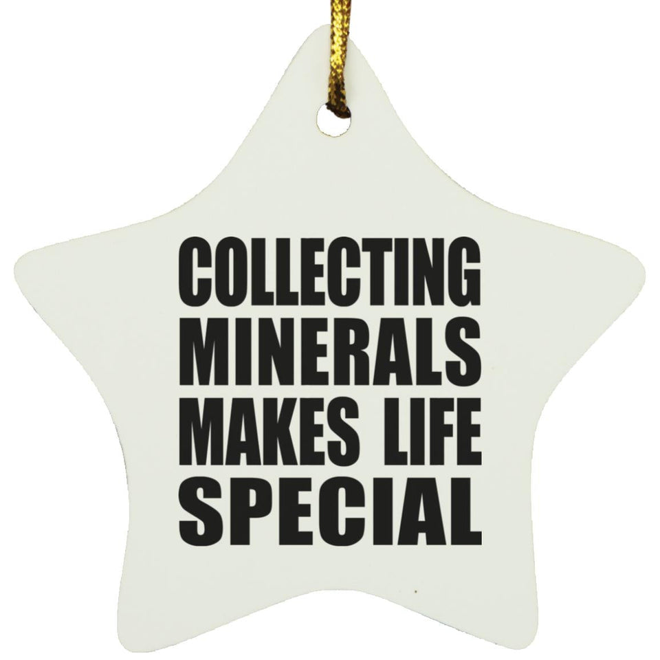 Collecting Minerals Makes Life Special - Star Ornament