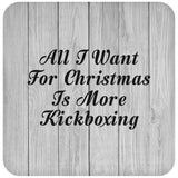 All I Want For Christmas Is More Kickboxing - Drink Coaster F