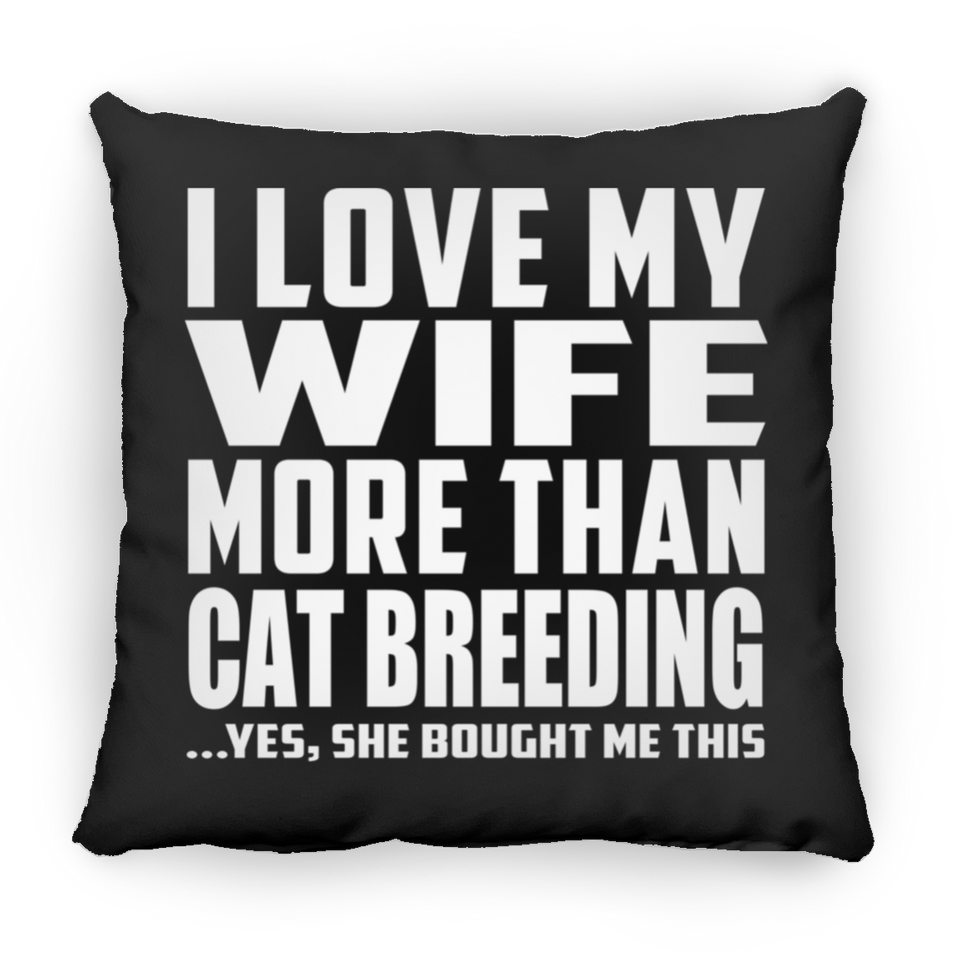 I Love My Wife More Than Cat Breeding - Throw Pillow Black