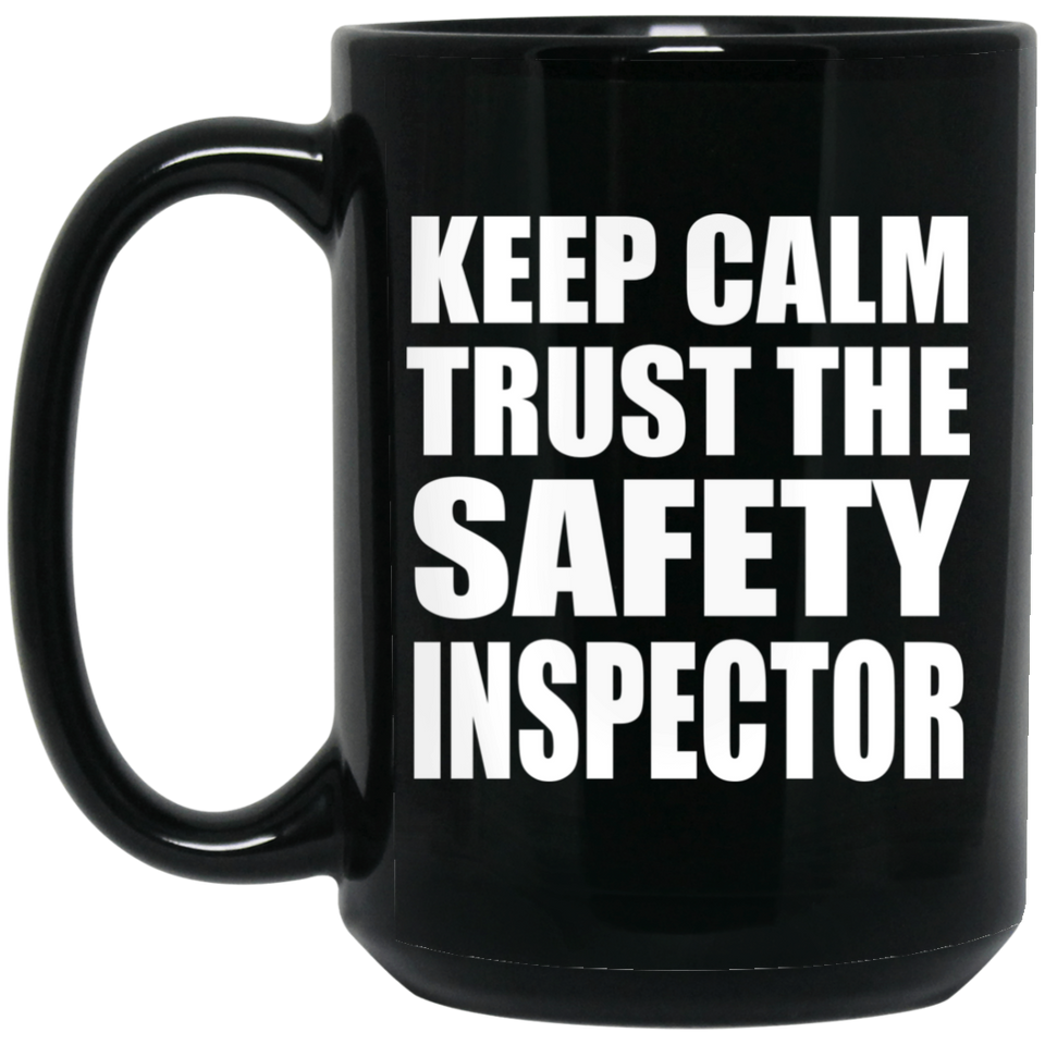 Keep Calm and Trust The Safety Inspector - 15oz Coffee Mug Black