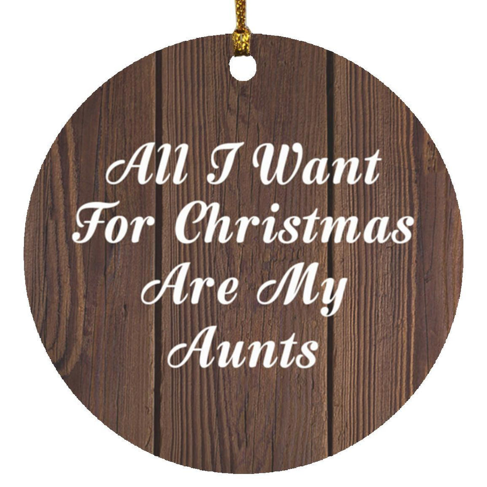 All I Want For Christmas Are My Aunts - Circle Ornament D