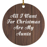 All I Want For Christmas Are My Aunts - Circle Ornament D